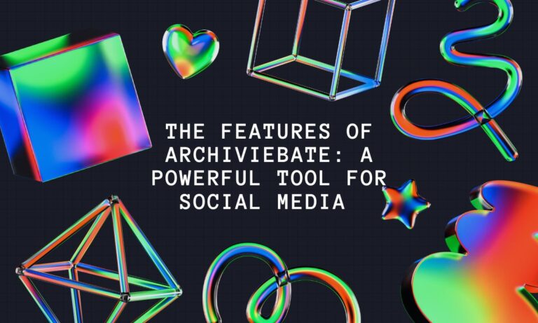 The Features of Archiviebate A Powerful Tool for Social Media